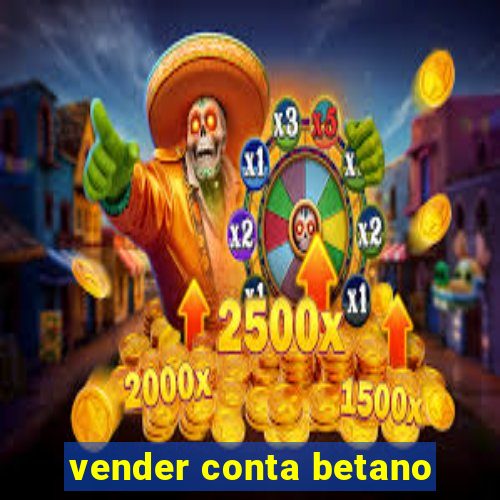 vender conta betano